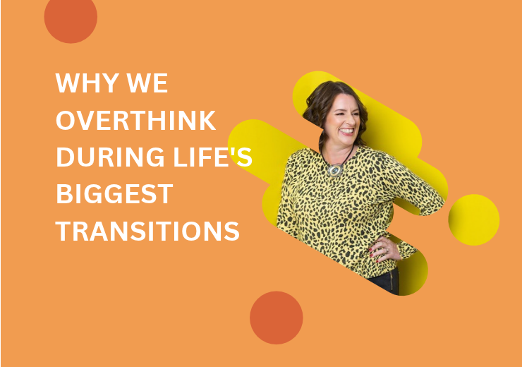 Why We Overthink During Life’s Biggest Transitions (and What It Means for Leadership)